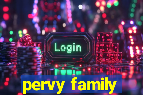 pervy family